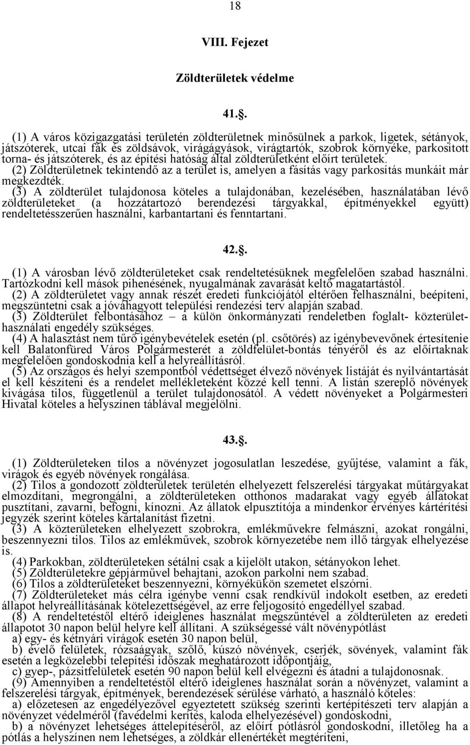 játszóterek, és az építési hatóság által zöldterületként előírt területek. (2) Zöldterületnek tekintendő az a terület is, amelyen a fásítás vagy parkosítás munkáit már megkezdték.