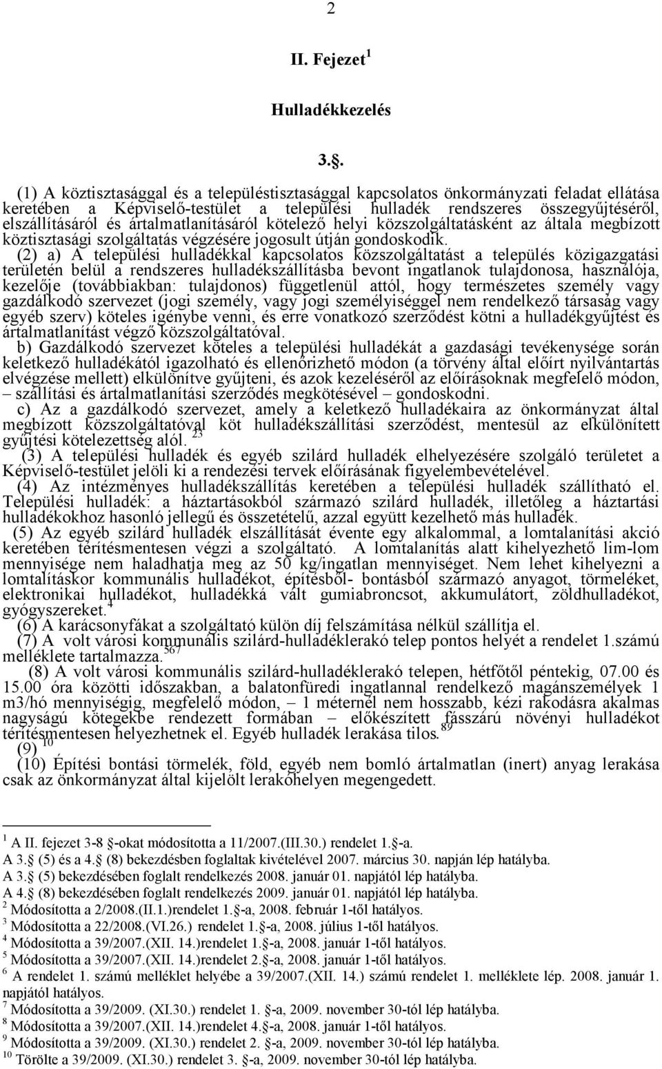 ártalmatlanításáról kötelező helyi közszolgáltatásként az általa megbízott köztisztasági szolgáltatás végzésére jogosult útján gondoskodik.