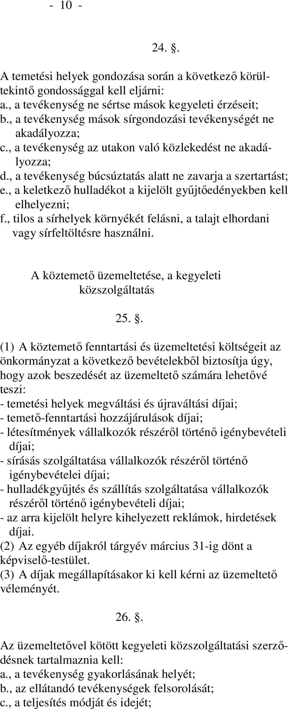 , a keletkező hulladékot a kijelölt gyűjtőedényekben kell elhelyezni; f., tilos a sírhelyek környékét felásni, a talajt elhordani vagy sírfeltöltésre használni.