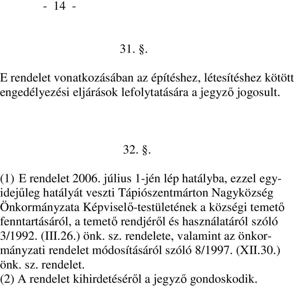 július 1-jén lép hatályba, ezzel egyidejűleg hatályát veszti Tápiószentmárton Nagyközség Önkormányzata Képviselő-testületének a