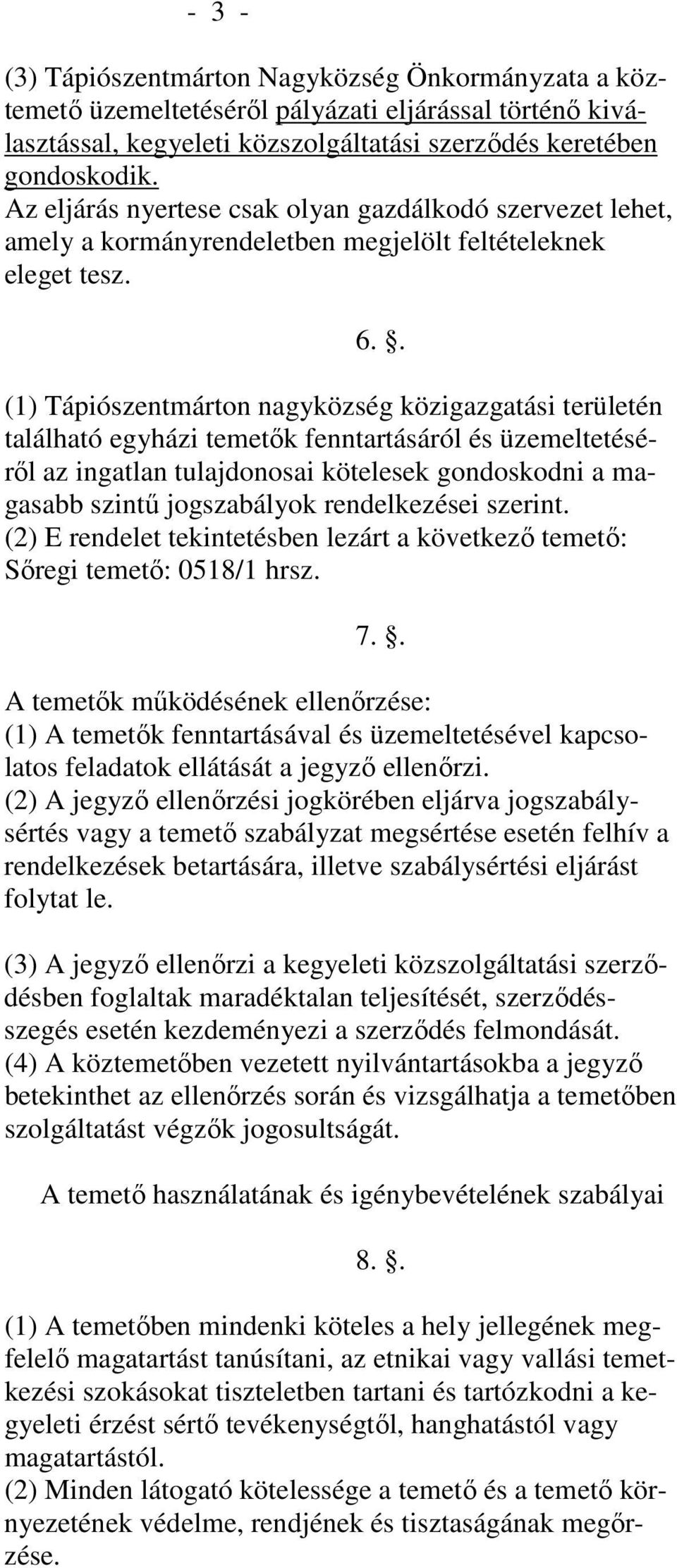 . (1) Tápiószentmárton nagyközség közigazgatási területén található egyházi temetők fenntartásáról és üzemeltetéséről az ingatlan tulajdonosai kötelesek gondoskodni a magasabb szintű jogszabályok