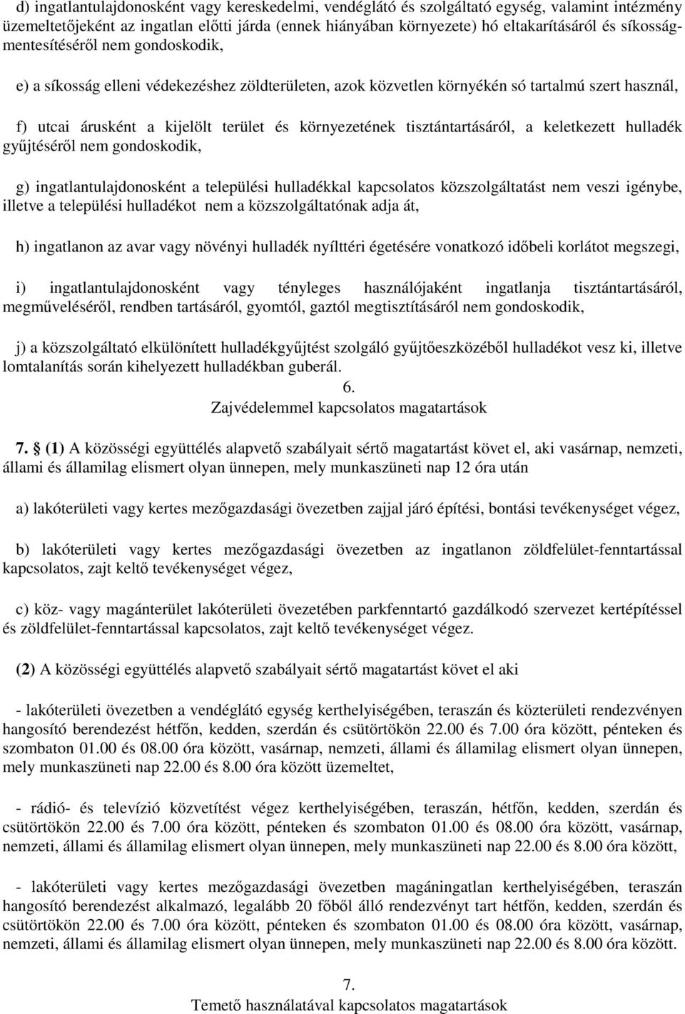 tisztántartásáról, a keletkezett hulladék gyűjtéséről nem gondoskodik, g) ingatlantulajdonosként a települési hulladékkal kapcsolatos közszolgáltatást nem veszi igénybe, illetve a települési