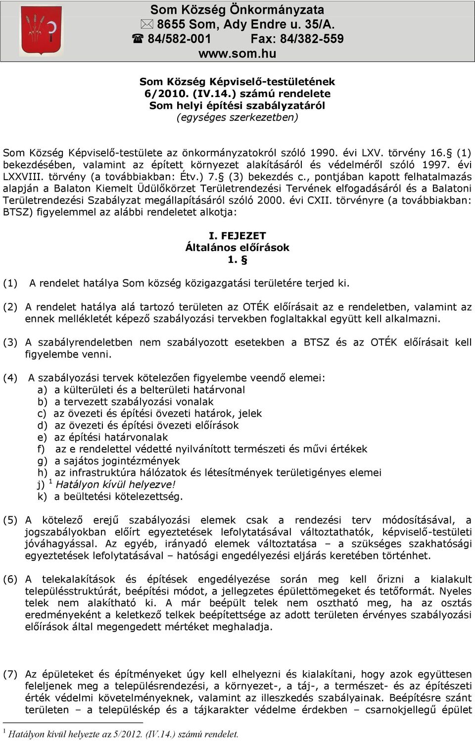 (1) bekezdésében, valamint az épített környezet alakításáról és védelméről szóló 1997. évi LXXVIII. törvény (a továbbiakban: Étv.) 7. (3) bekezdés c.
