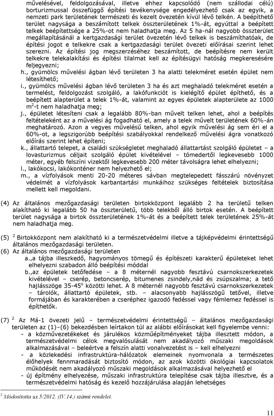 Az 5 ha-nál nagyobb összterület megállapításánál a kertgazdasági terület övezetén lévő telkek is beszámíthatóak, de építési jogot e telkekre csak a kertgazdasági terület övezeti előírásai szerint