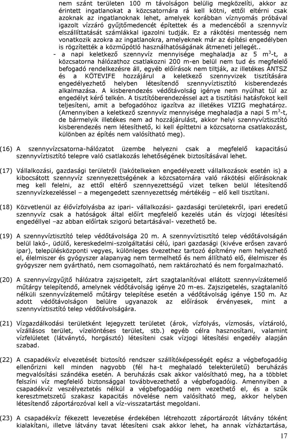 Ez a rákötési mentesség nem vonatkozik azokra az ingatlanokra, amelyeknek már az építési engedélyben is rögzítették a közműpótló használhatóságának átmeneti jellegét.