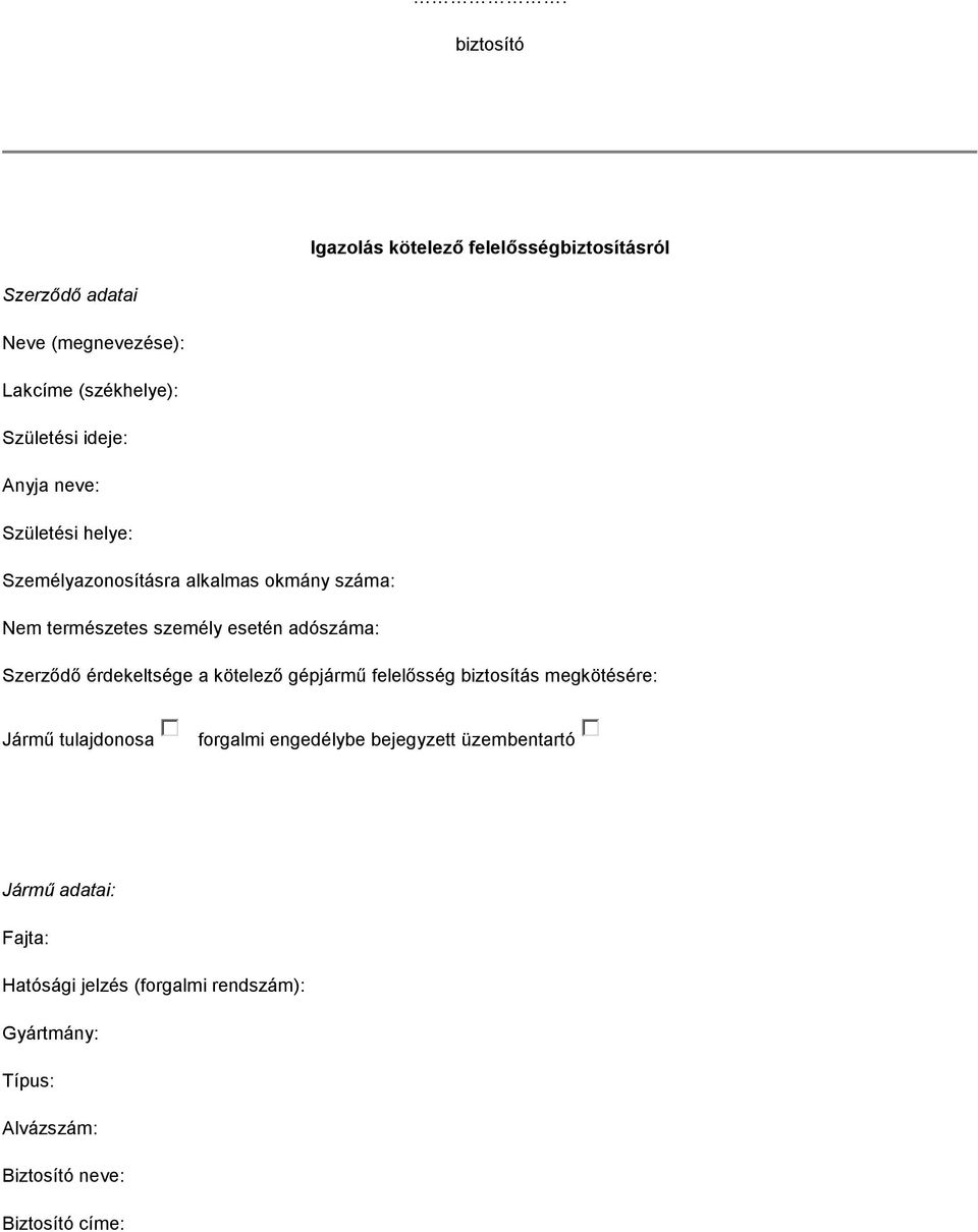 Szerződő érdekeltsége a kötelező gépjármű felelősség biztosítás megkötésére: Jármű tulajdonosa forgalmi engedélybe