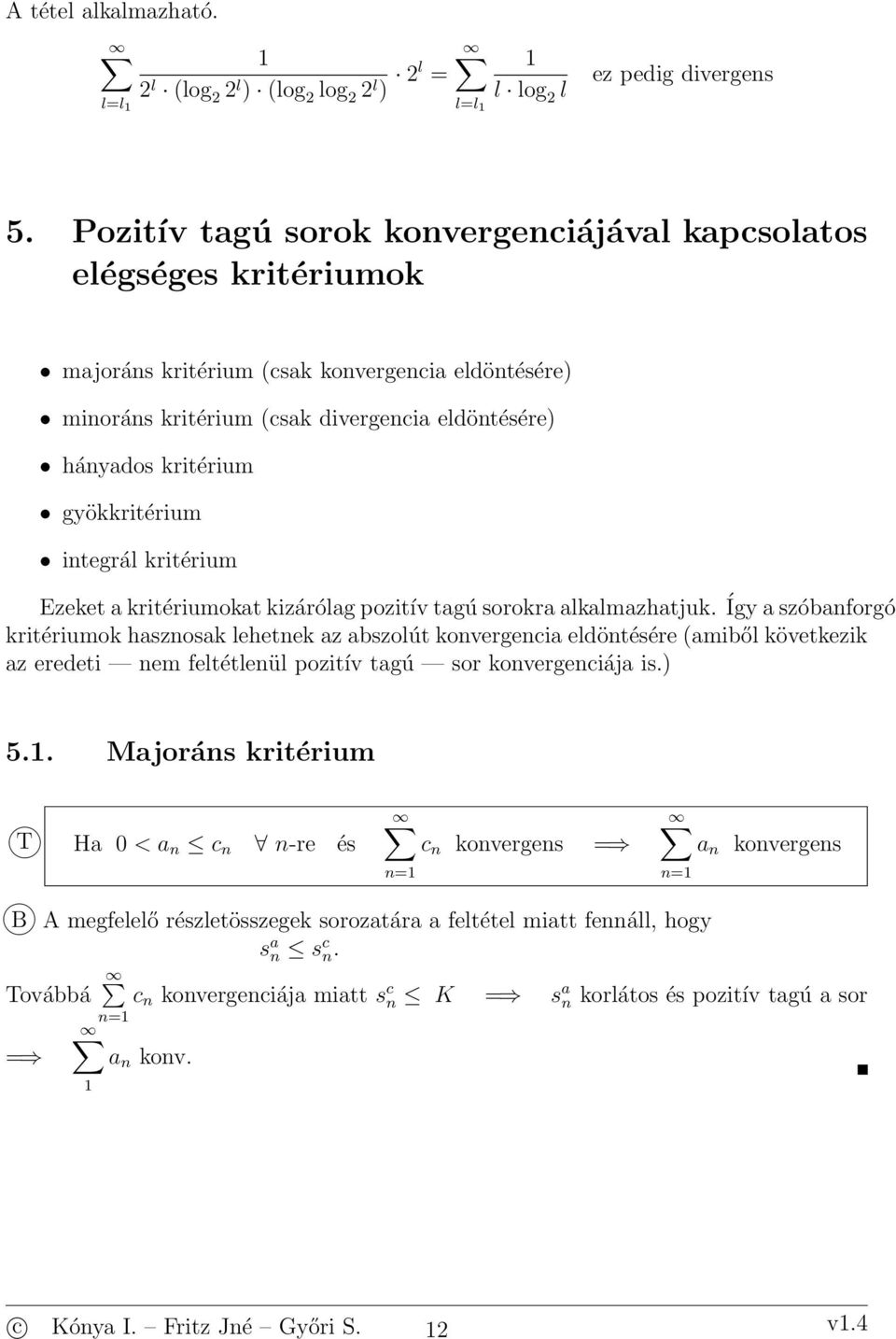 gyökkritérium itegrál kritérium Ezeket a kritériumokat kizárólag pozitív tagú sorokra alkalmazhatjuk.