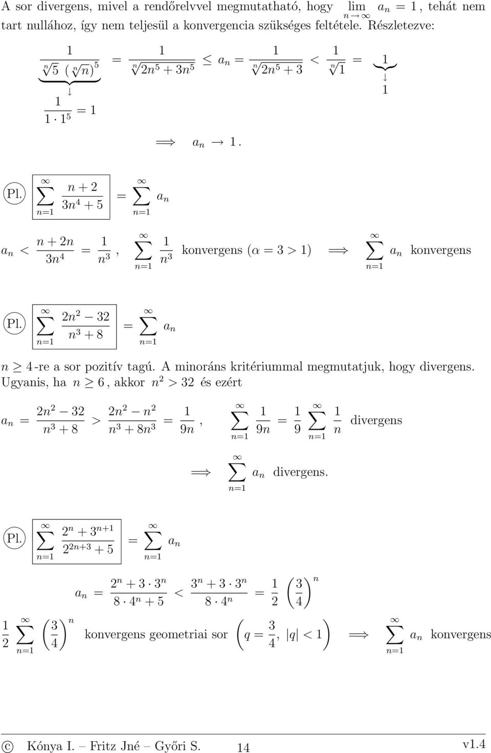 5 + 3 < }{{} + 3 4 + 5 < + 3 4 3, 3 koverges α 3 > koverges 3 3 + 8 4 -re a sor pozitív tagú.