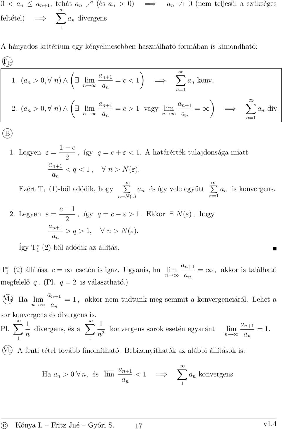 Így T -ből adódik az állítás. T + állítása c eseté is igaz. Ugyais, ha lim megfelelő q. q is választható. M4, akkor is található + M3 Ha lim, akkor em tudtuk meg semmit a kovergeciáról.