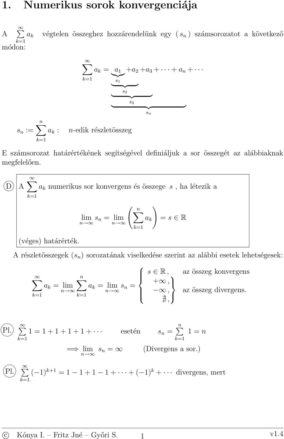 D A a k umerikus sor koverges és összege s, ha létezik a k lim s lim a k s R k véges határérték.