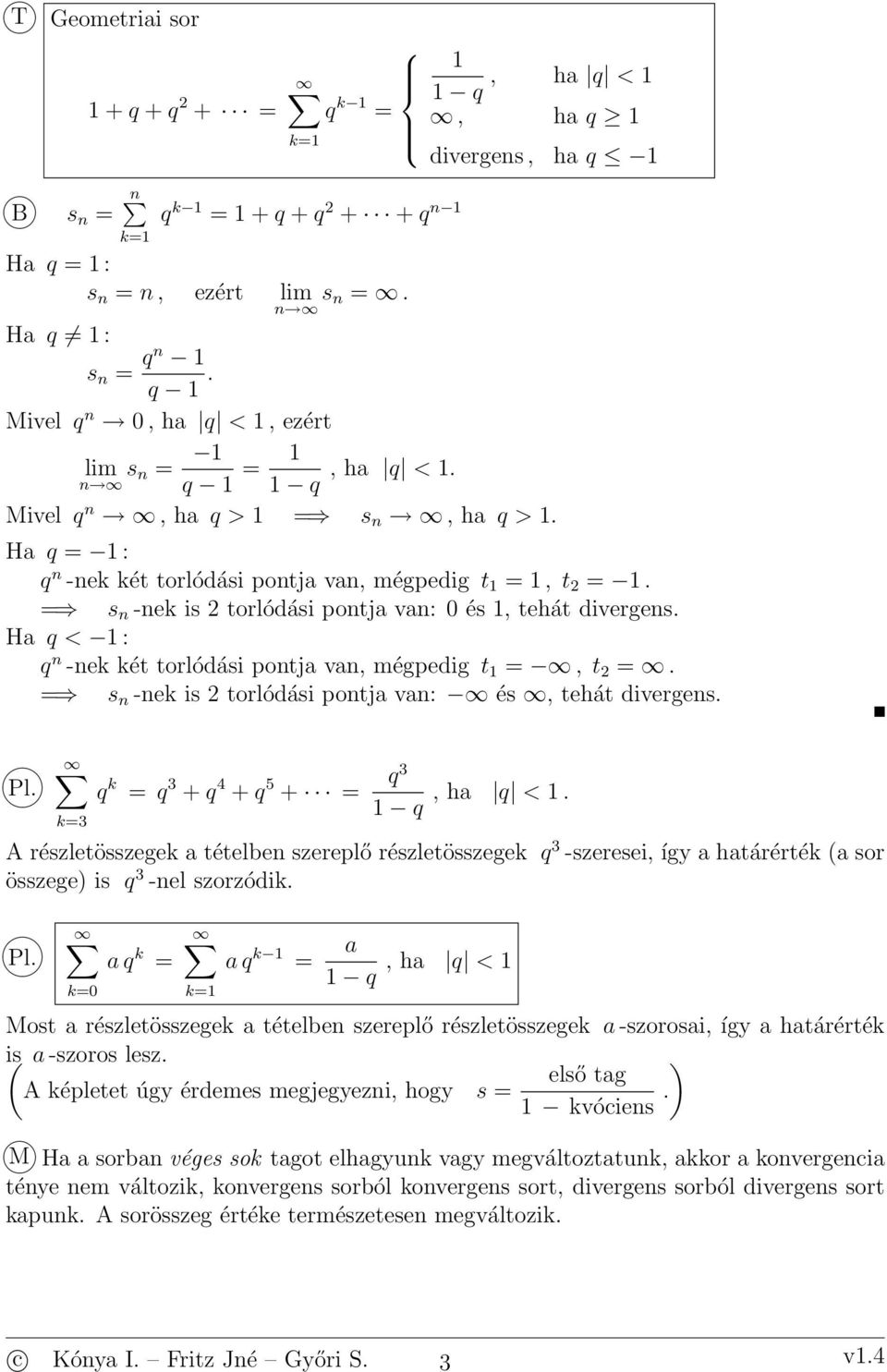 s -ek is torlódási potja va: és, tehát diverges. k3 q k q 3 + q 4 + q 5 + q3 q, ha q <.