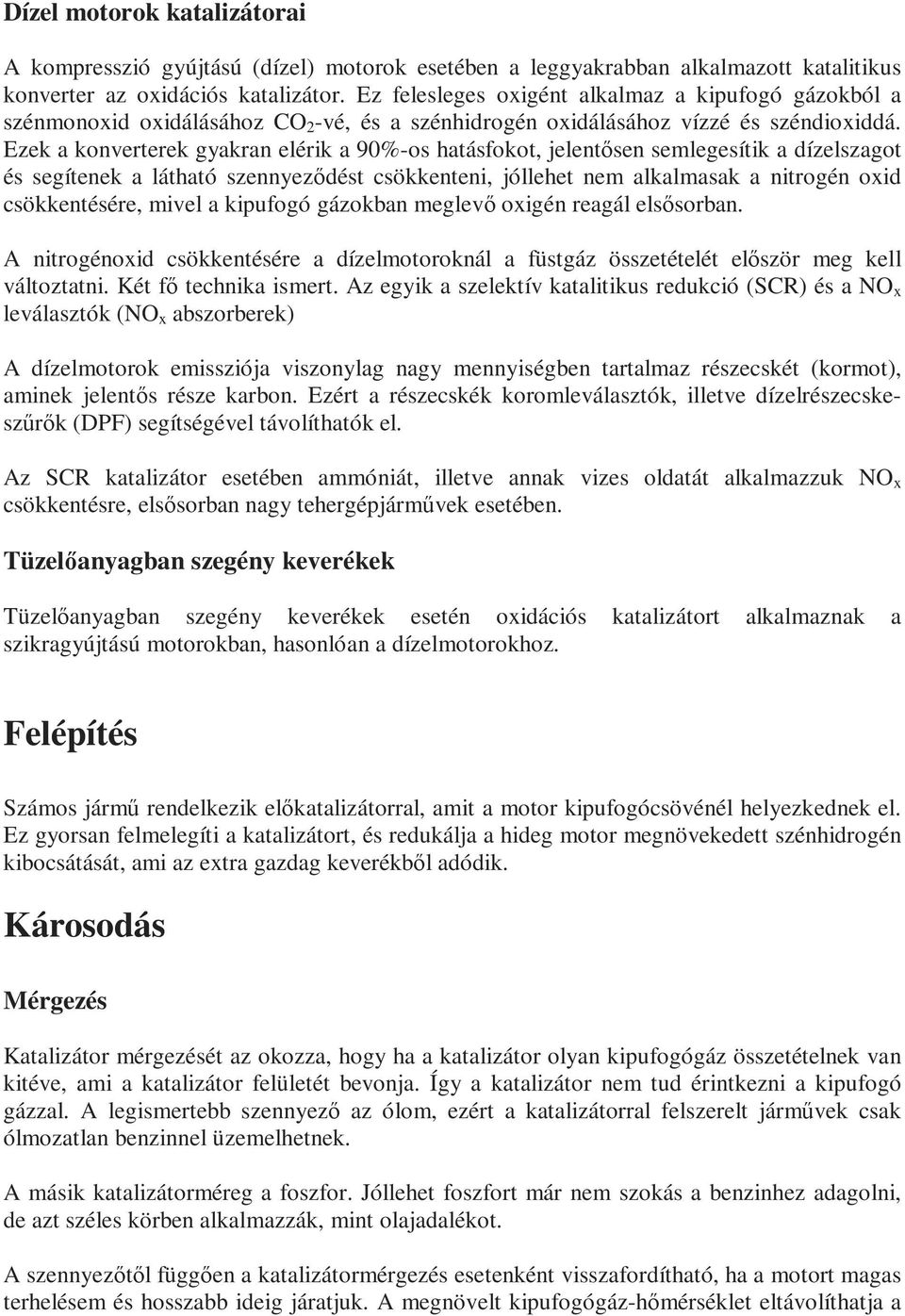 Ezek a konverterek gyakran elérik a 90%-os hatásfokot, jelentısen semlegesítik a dízelszagot és segítenek a látható szennyezıdést csökkenteni, jóllehet nem alkalmasak a nitrogén oxid csökkentésére,