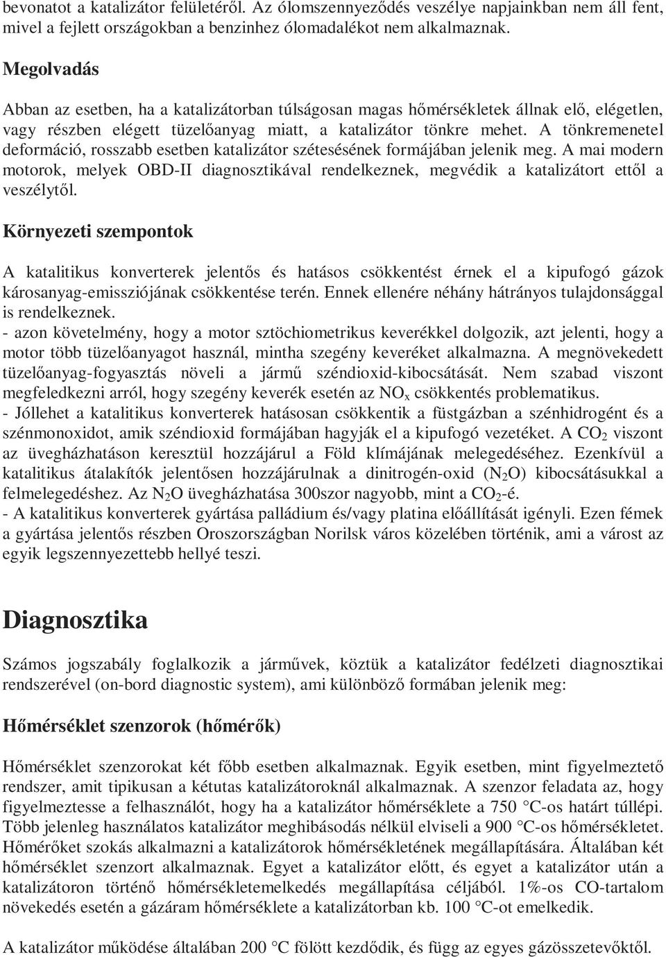 A tönkremenetel deformáció, rosszabb esetben katalizátor szétesésének formájában jelenik meg.