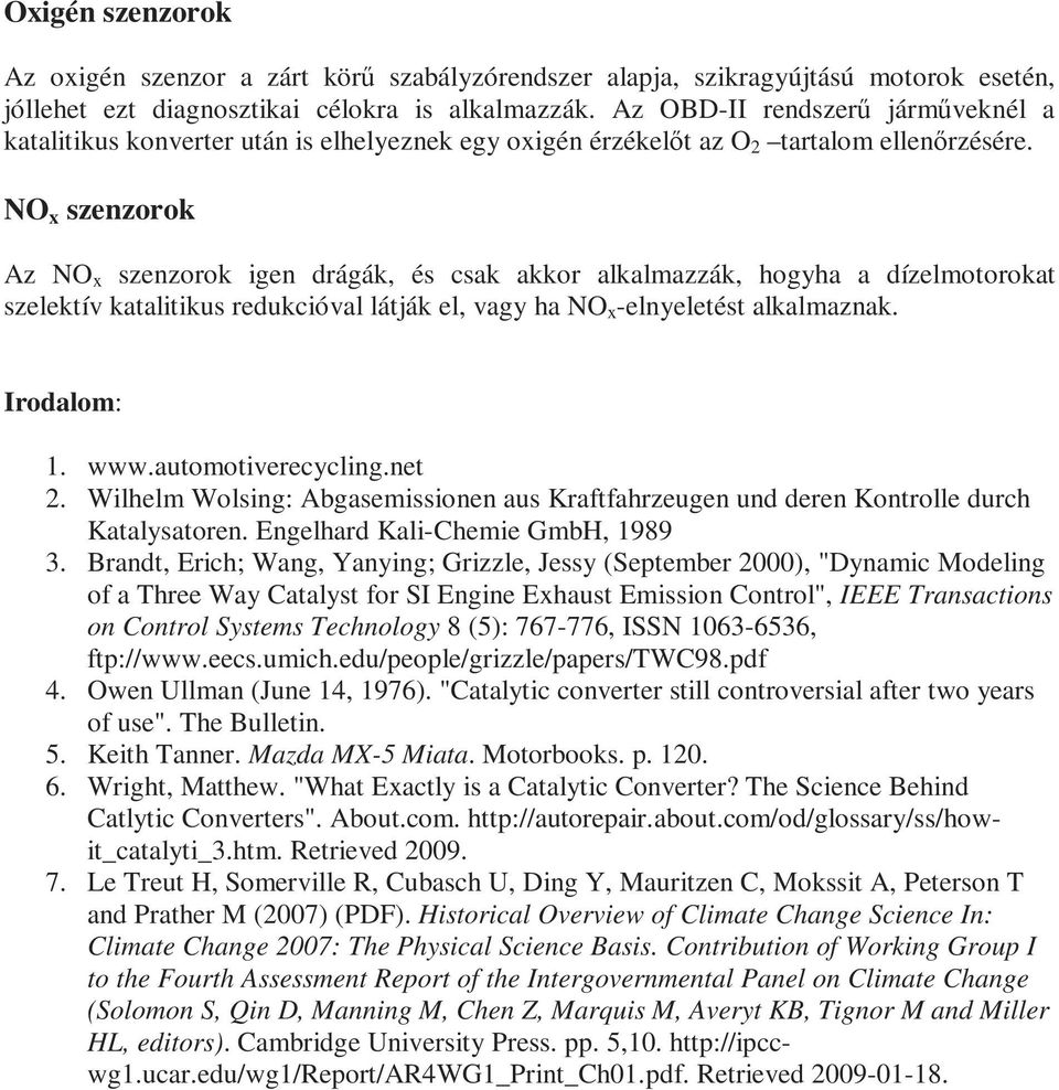 NO x szenzorok Az NO x szenzorok igen drágák, és csak akkor alkalmazzák, hogyha a dízelmotorokat szelektív katalitikus redukcióval látják el, vagy ha NO x -elnyeletést alkalmaznak. Irodalom: 1. www.