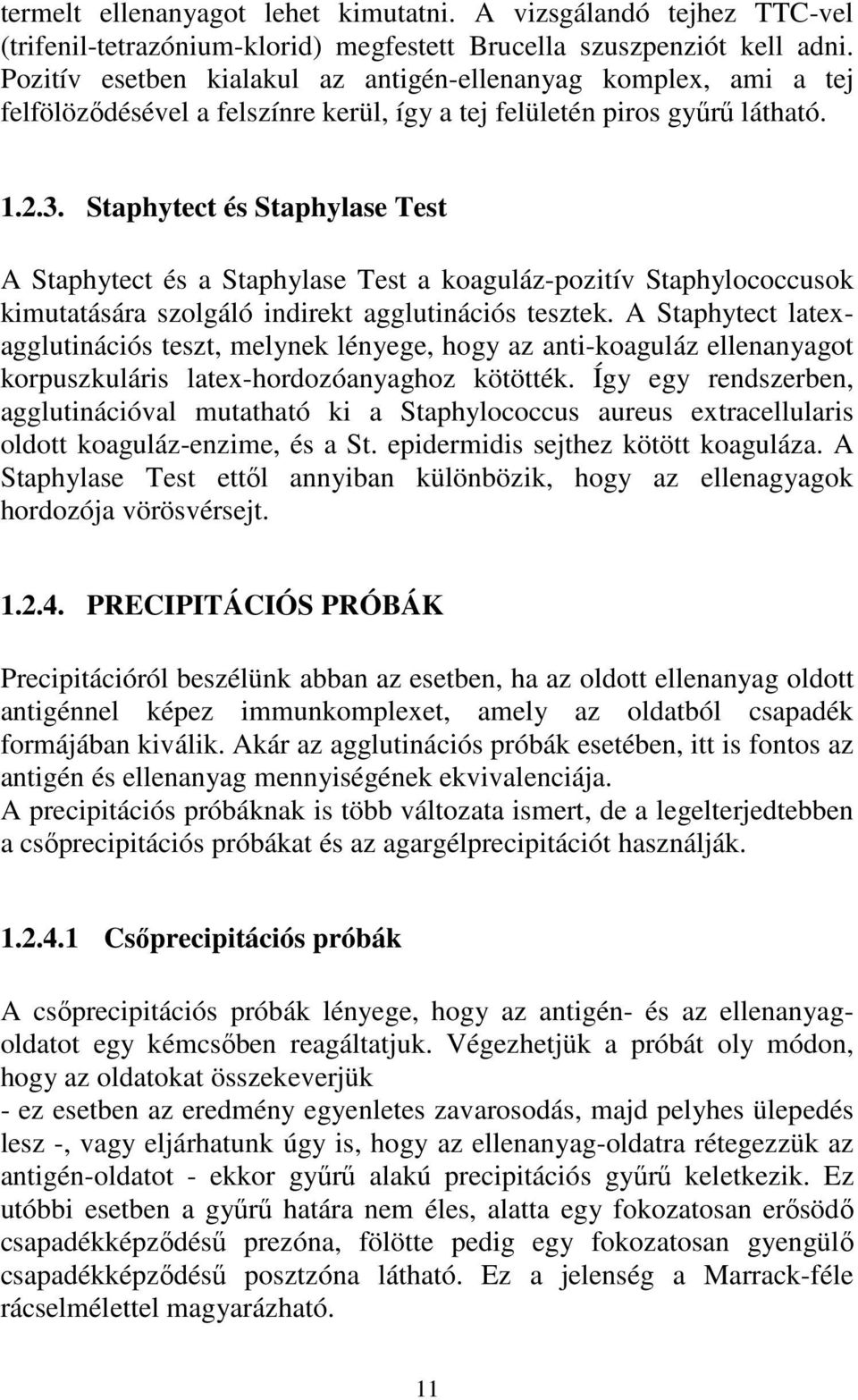 Staphytect és Staphylase Test A Staphytect és a Staphylase Test a koaguláz-pozitív Staphylococcusok kimutatására szolgáló indirekt agglutinációs tesztek.