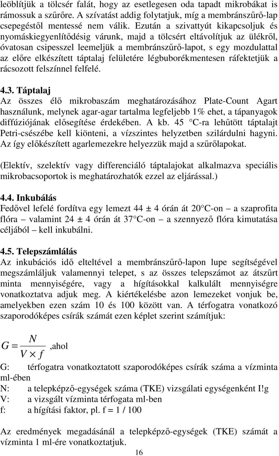 táptalaj felületére légbuborékmentesen ráfektetjük a rácsozott felszínnel felfelé. 4.3.