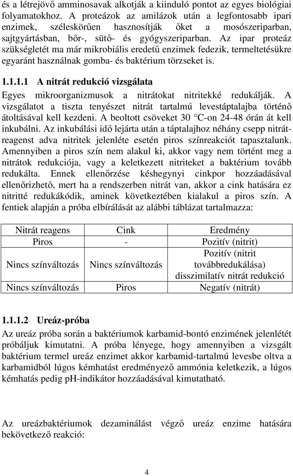 Az ipar proteáz szükségletét ma már mikrobiális eredető enzimek fedezik, termeltetésükre egyaránt használnak gomba- és baktérium törzseket is. 1.