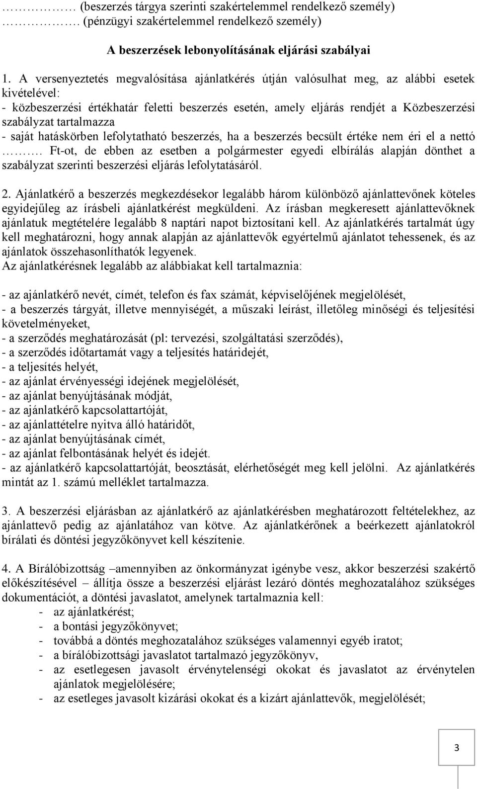 tartalmazza - saját hatáskörben lefolytatható beszerzés, ha a beszerzés becsült értéke nem éri el a nettó.