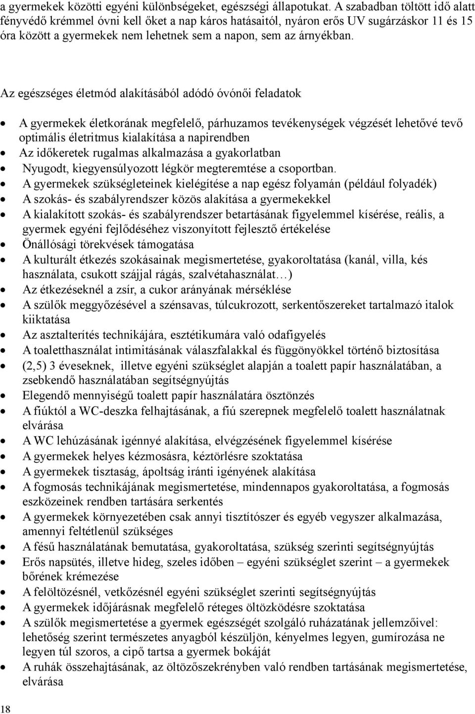 Az egészséges életmód alakításából adódó óvónői feladatok A gyermekek életkorának megfelelő, párhuzamos tevékenységek végzését lehetővé tevő optimális életritmus kialakítása a napirendben Az