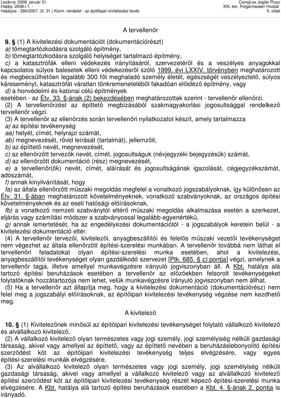 irányításáról, szervezetérıl és a veszélyes anyagokkal kapcsolatos súlyos balesetek elleni védekezésrıl szóló 1999. évi LXXIV.