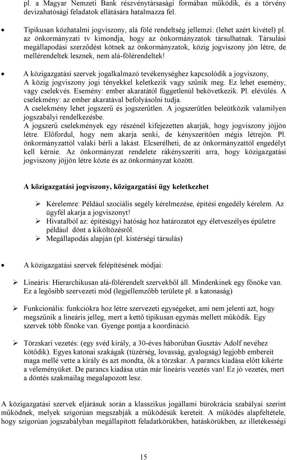 Társulási megállapodási szerződést kötnek az önkormányzatok, közig jogviszony jön létre, de mellérendeltek lesznek, nem alá-fölérendeltek!