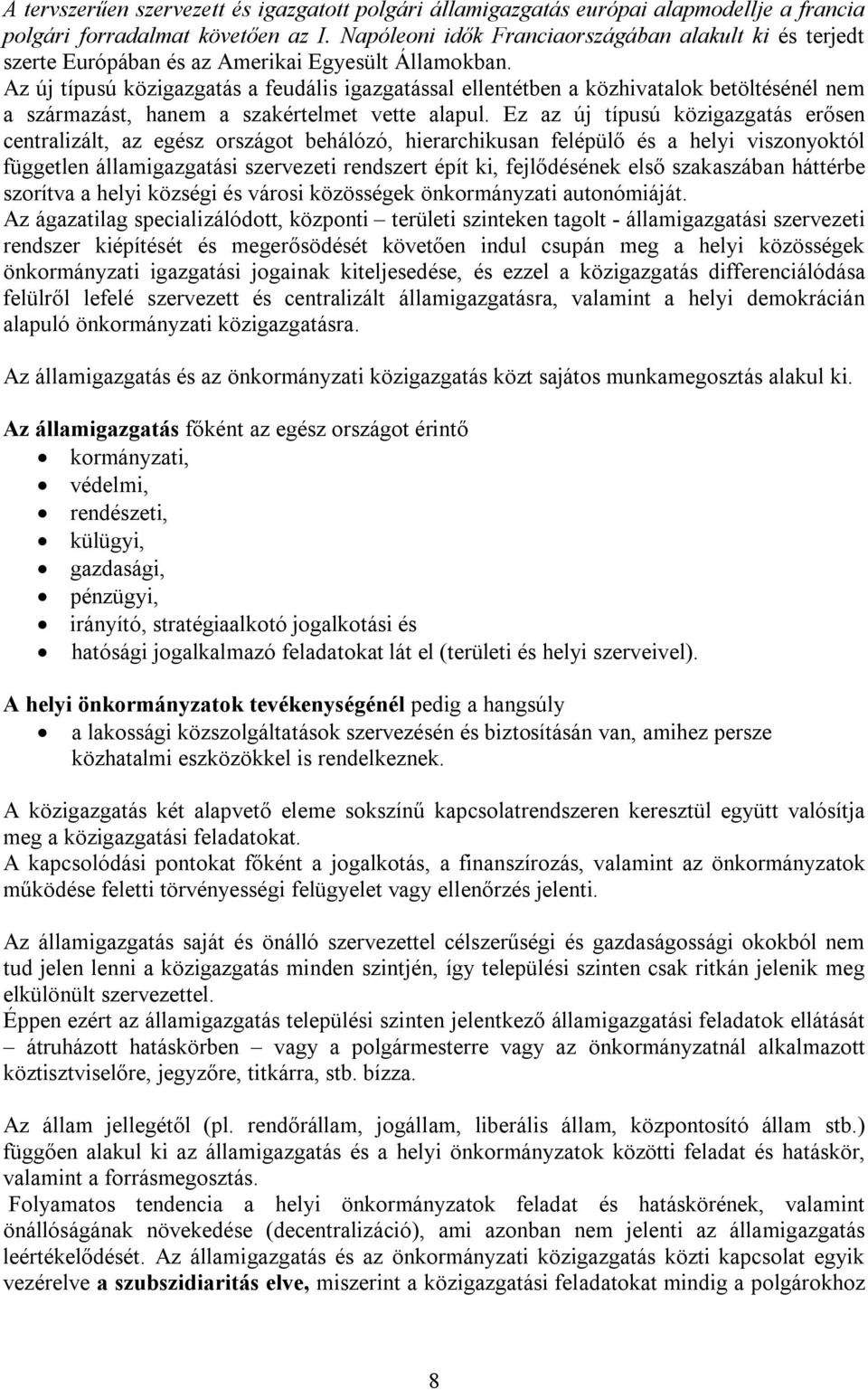 Az új típusú közigazgatás a feudális igazgatással ellentétben a közhivatalok betöltésénél nem a származást, hanem a szakértelmet vette alapul.