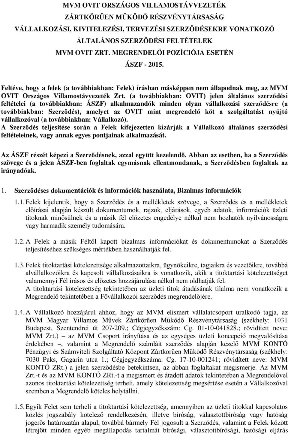 (a továbbiakban: OVIT) jelen általános szerződési feltételei (a továbbiakban: ÁSZF) alkalmazandók minden olyan vállalkozási szerződésre (a továbbiakban: Szerződés), amelyet az OVIT mint megrendelő