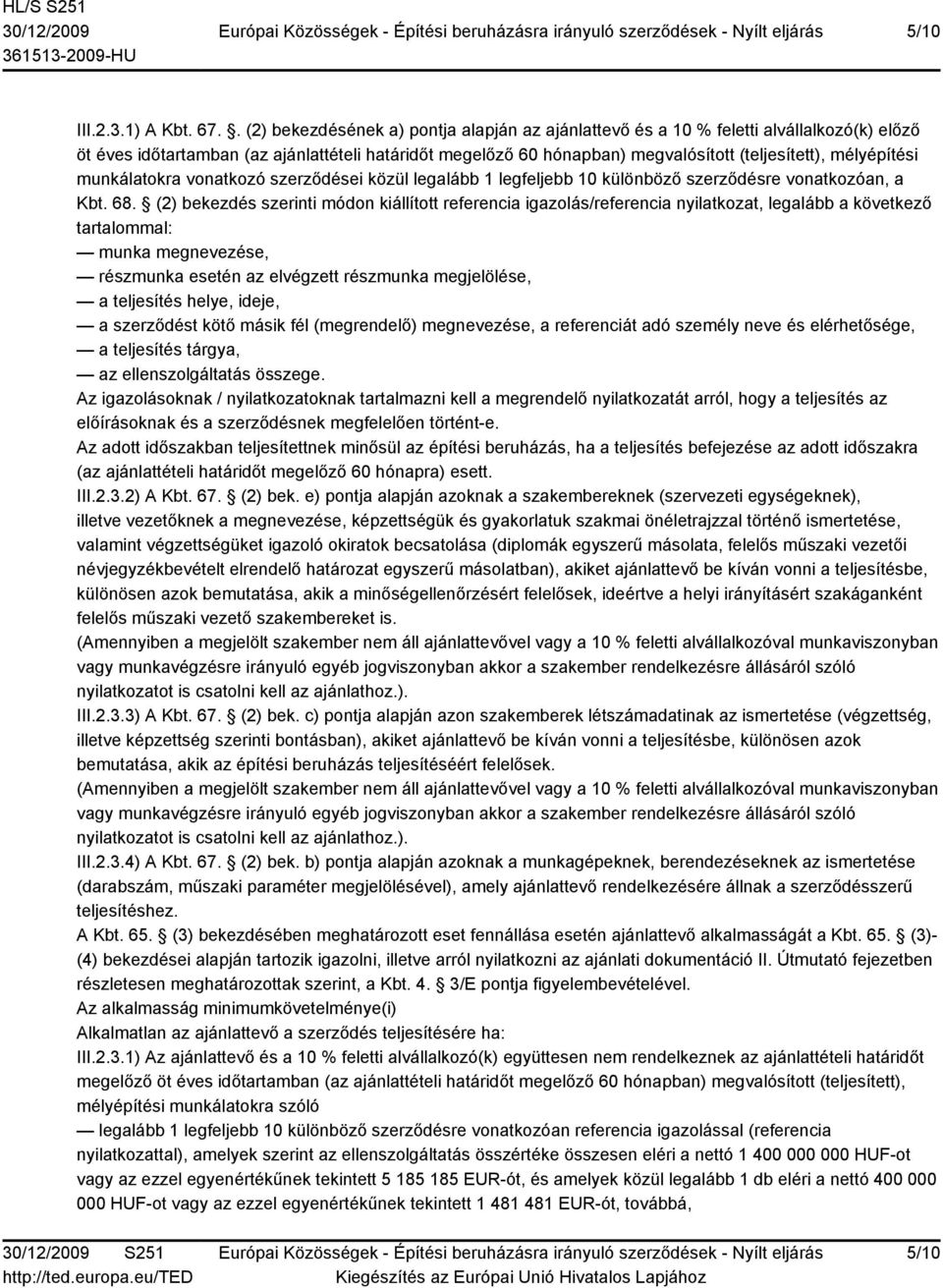 mélyépítési munkálatokra vonatkozó szerződései közül legalább 1 legfeljebb 10 különböző szerződésre vonatkozóan, a Kbt. 68.