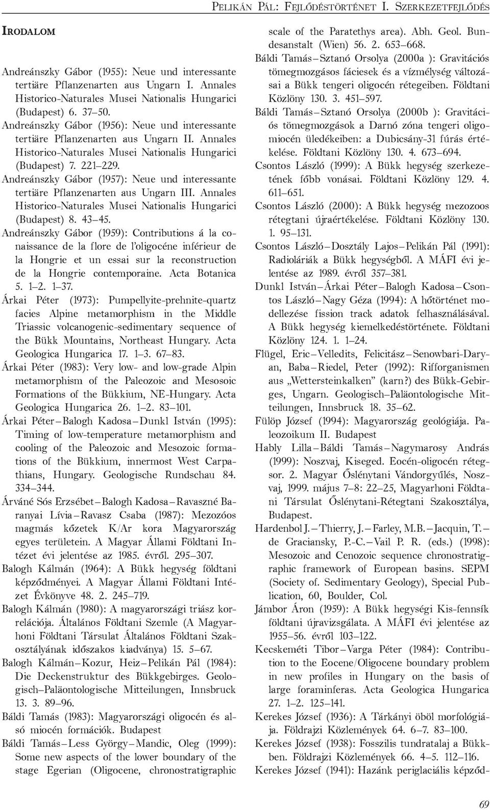 Annales Historico-Naturales Musei Nationalis Hungarici (Budapest) 7. 221 229. Andreánszky Gábor (1957): Neue und interessante tertiäre Pflanzenarten aus Ungarn III.