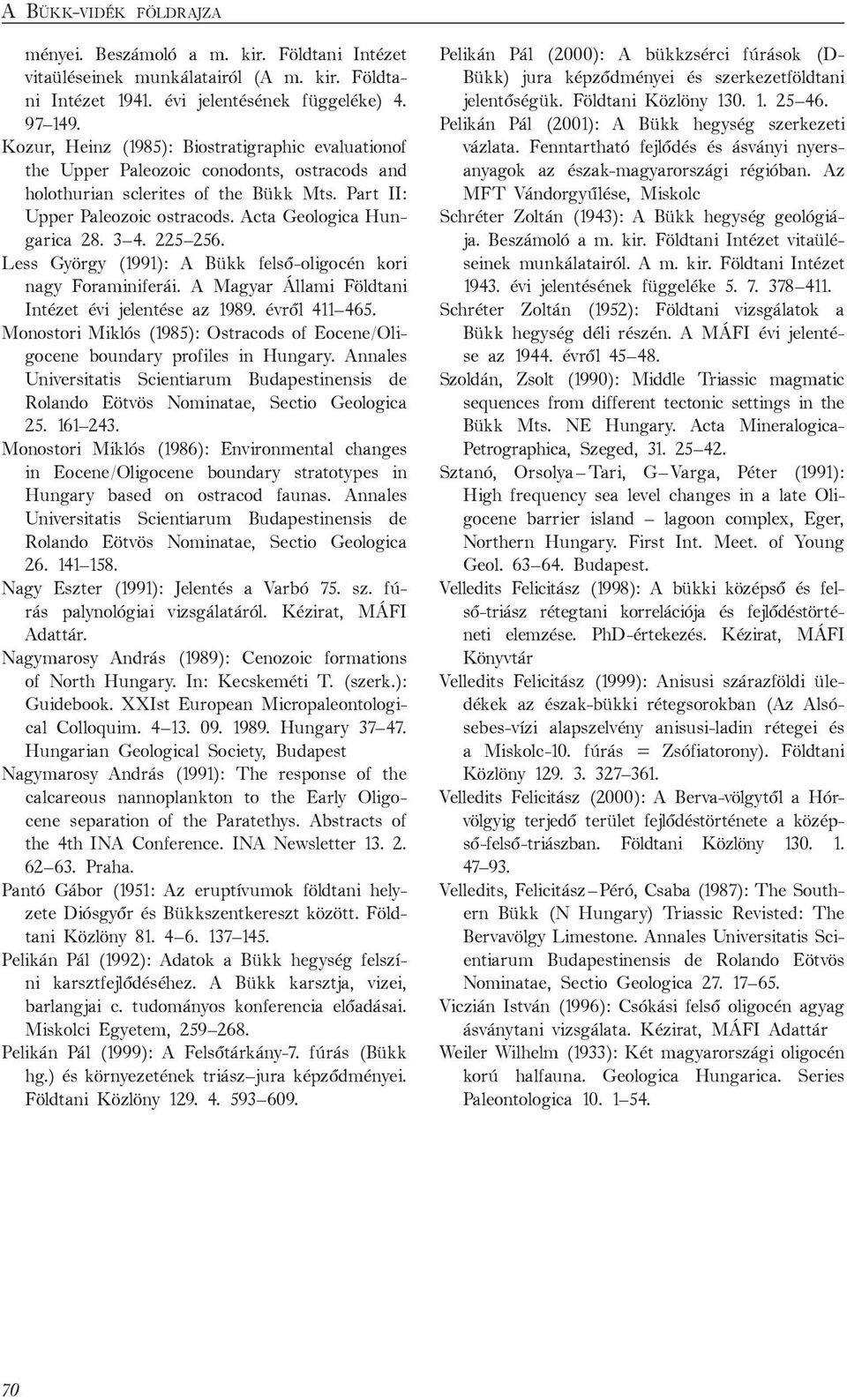 3 4. 225 256. Less György (1991): A Bükk felső-oligocén kori nagy Foraminiferái. A Magyar Állami Földtani Intézet évi jelentése az 1989. évről 411 465.