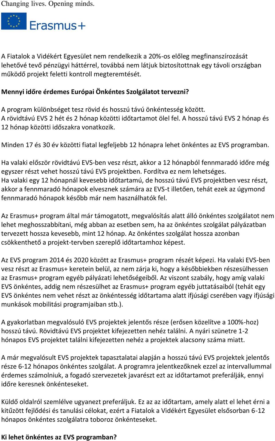 A rövidtávú EVS 2 hét és 2 hónap közötti időtartamot ölel fel. A hosszú távú EVS 2 hónap és 12 hónap közötti időszakra vonatkozik.