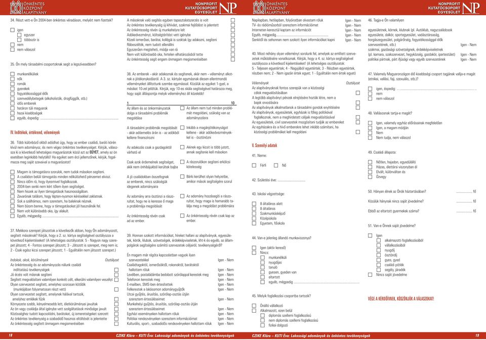 Indítékok, értékrend, vélemények 36. Több különbözõ okból adódhat úgy, hogy az ember családi, baráti körén kívül nem adományoz, és nem végez önkéntes tevékenységet.