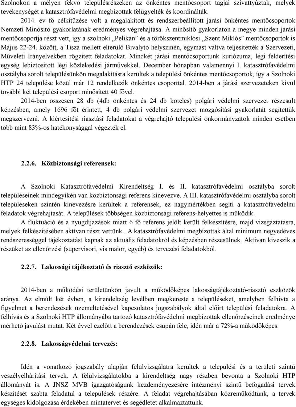 A minősítő gyakorlaton a megye minden járási mentőcsoportja részt vett, így a szolnoki Pelikán és a törökszentmiklósi Szent Miklós mentőcsoportok is Május 22-24.