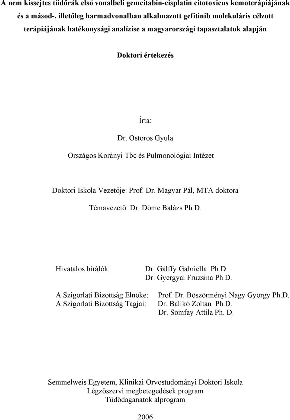 Döme Balázs Ph.D. Hivatalos bírálók: Dr. Gálffy Gabriella Ph.D. Dr. Gyergyai Fruzsina Ph.D. A Szigorlati Bizottság Elnöke: A Szigorlati Bizottság Tagjai: Prof. Dr. Böszörményi Nagy György Ph.D. Dr. Balikó Zoltán Ph.