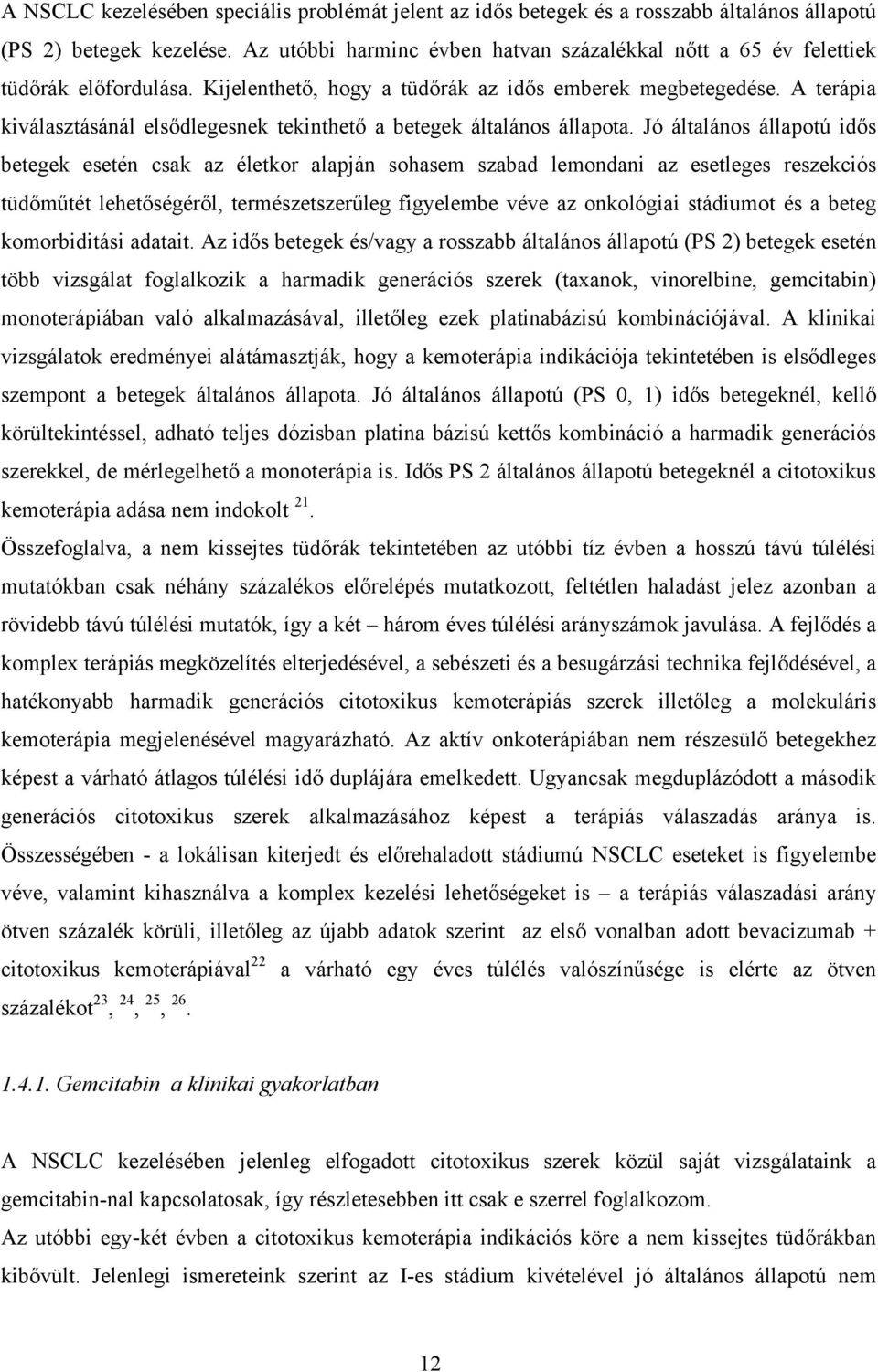 A terápia kiválasztásánál elsődlegesnek tekinthető a betegek általános állapota.