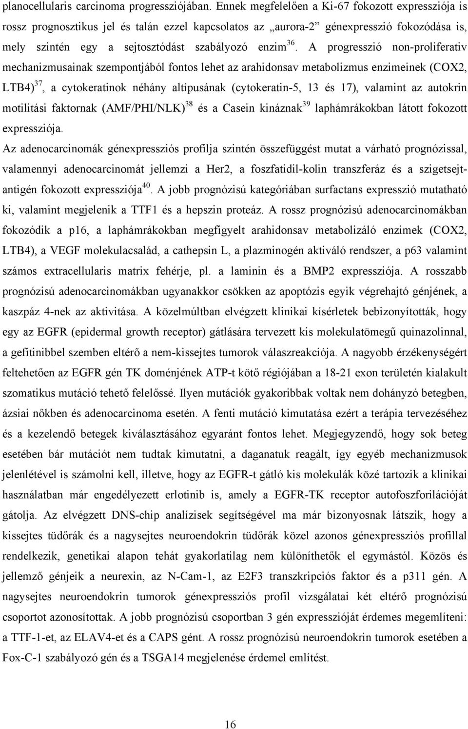 A progresszió non-proliferativ mechanizmusainak szempontjából fontos lehet az arahidonsav metabolizmus enzimeinek (COX2, LTB4) 37, a cytokeratinok néhány altípusának (cytokeratin-5, 13 és 17),