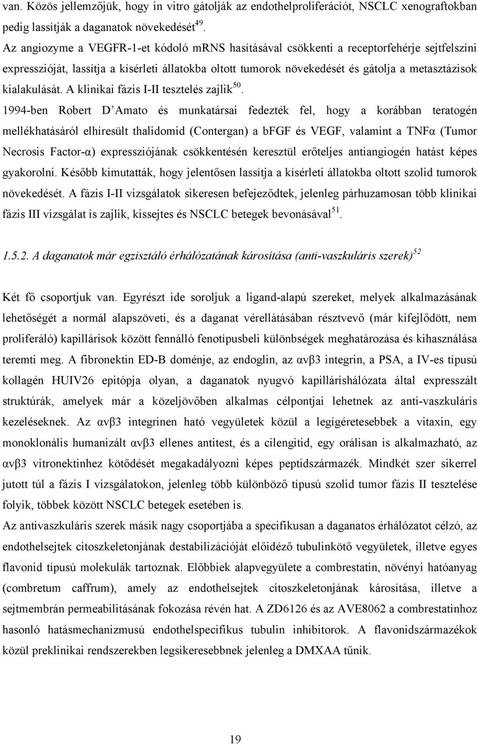 kialakulását. A klinikai fázis I-II tesztelés zajlik 50.