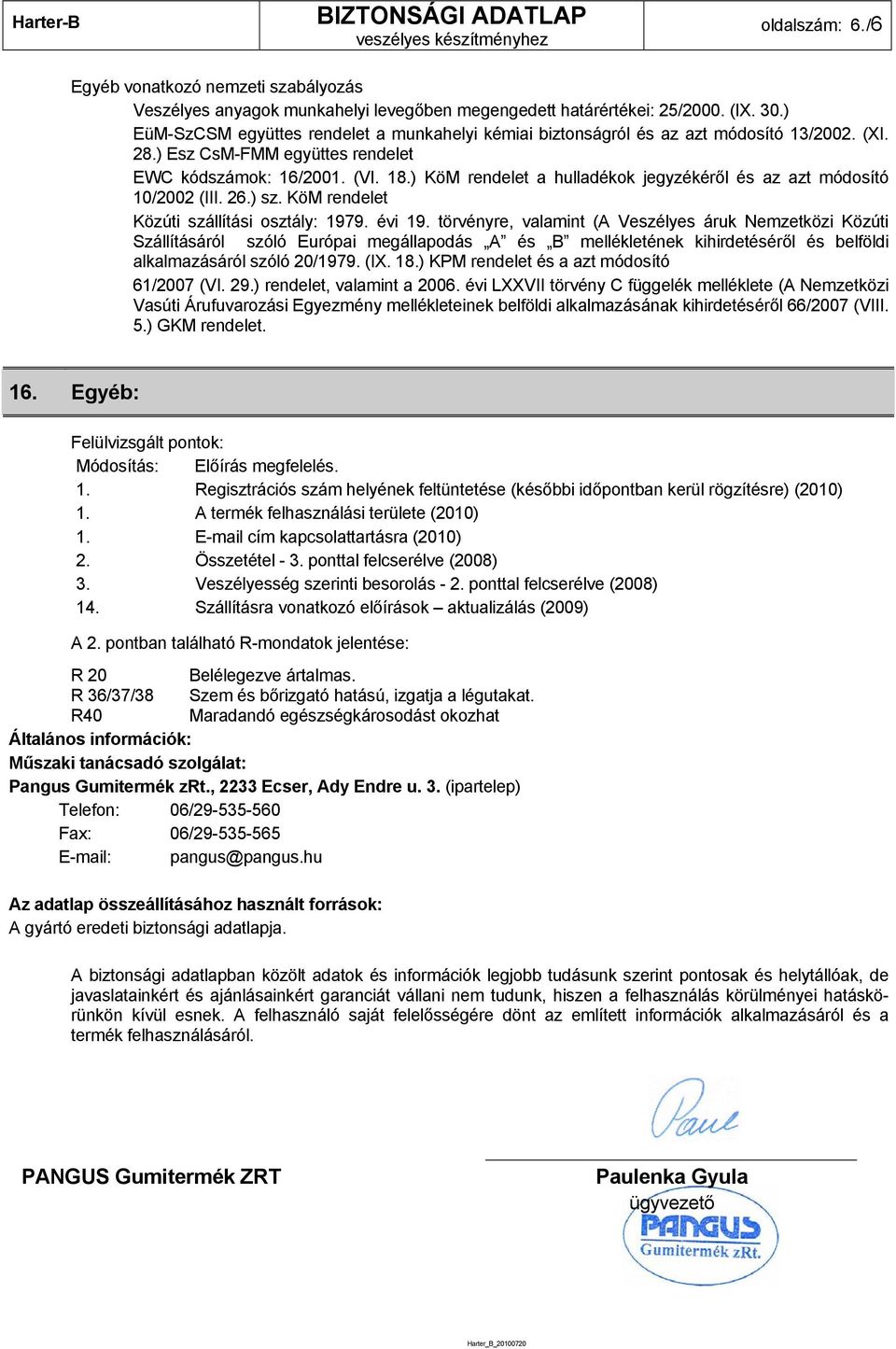 ) KöM rendelet a hulladékok jegyzékéről és az azt módosító 10/2002 (III. 26.) sz. KöM rendelet Közúti szállítási osztály: 1979. évi 19.