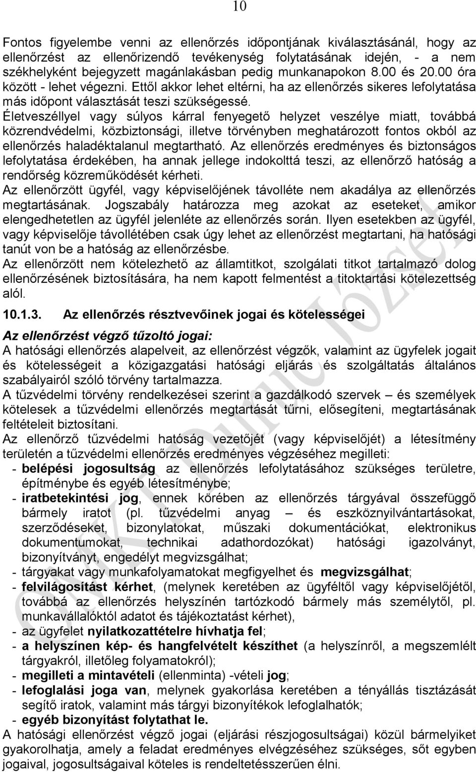 Életveszéllyel vagy súlyos kárral fenyegető helyzet veszélye miatt, továbbá közrendvédelmi, közbiztonsági, illetve törvényben meghatározott fontos okból az ellenőrzés haladéktalanul megtartható.