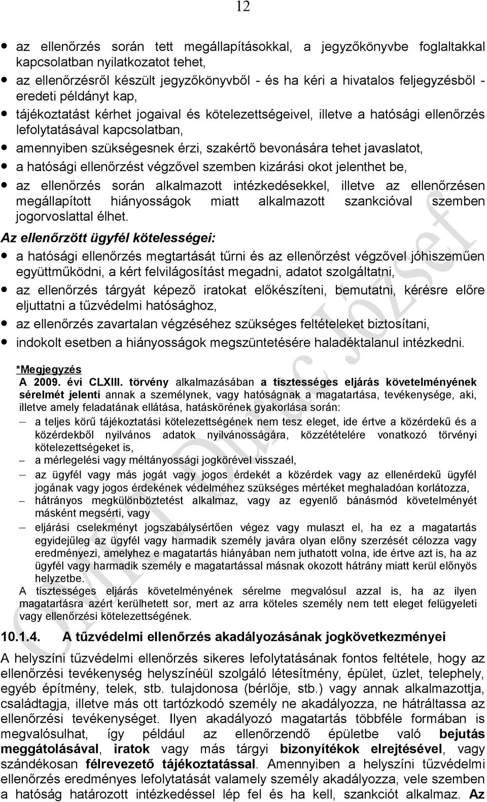 hatósági ellenőrzést végzővel szemben kizárási okot jelenthet be, az ellenőrzés során alkalmazott intézkedésekkel, illetve az ellenőrzésen megállapított hiányosságok miatt alkalmazott szankcióval