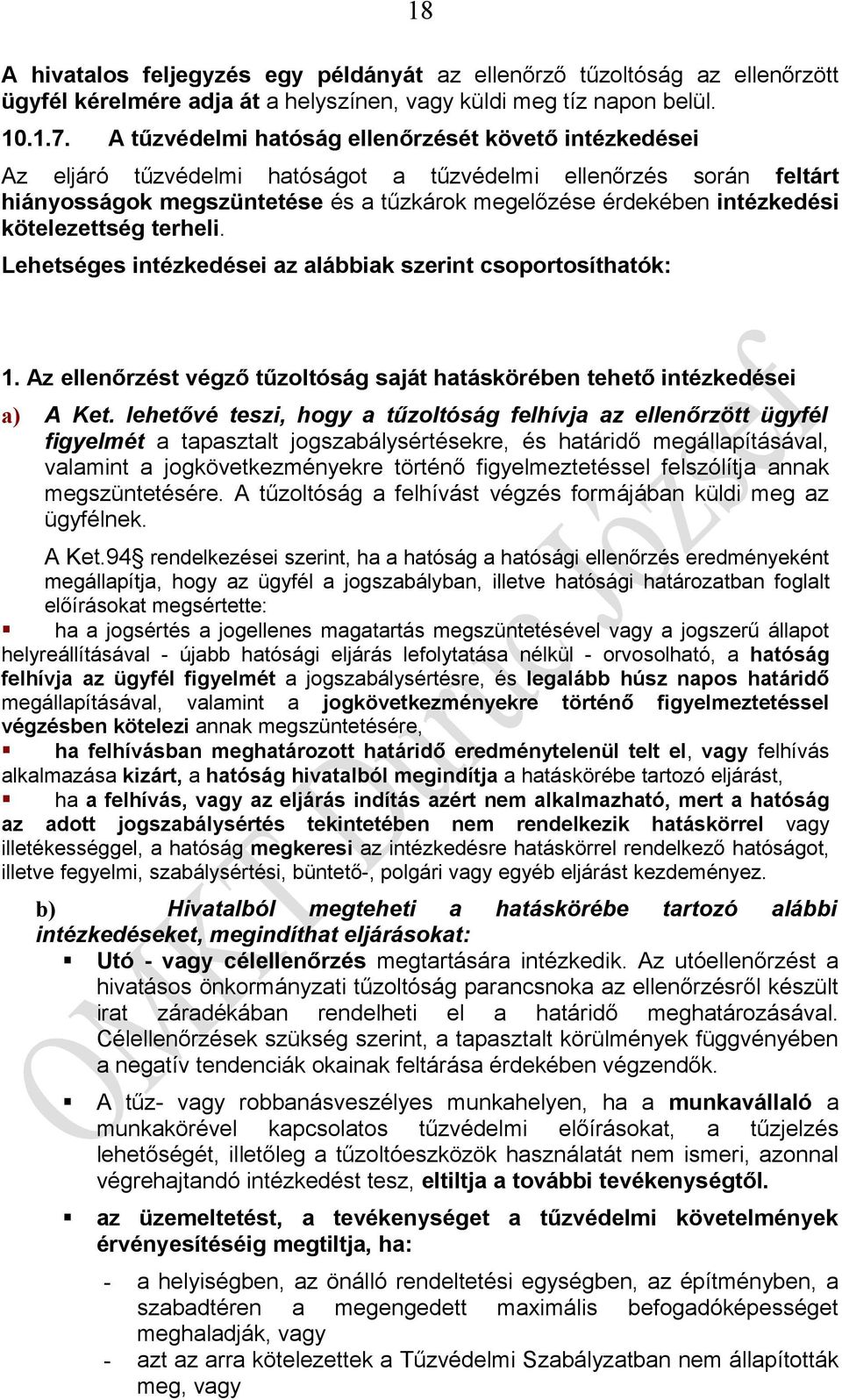 kötelezettség terheli. Lehetséges intézkedései az alábbiak szerint csoportosíthatók: 1. Az ellenőrzést végző tűzoltóság saját hatáskörében tehető intézkedései a) A Ket.