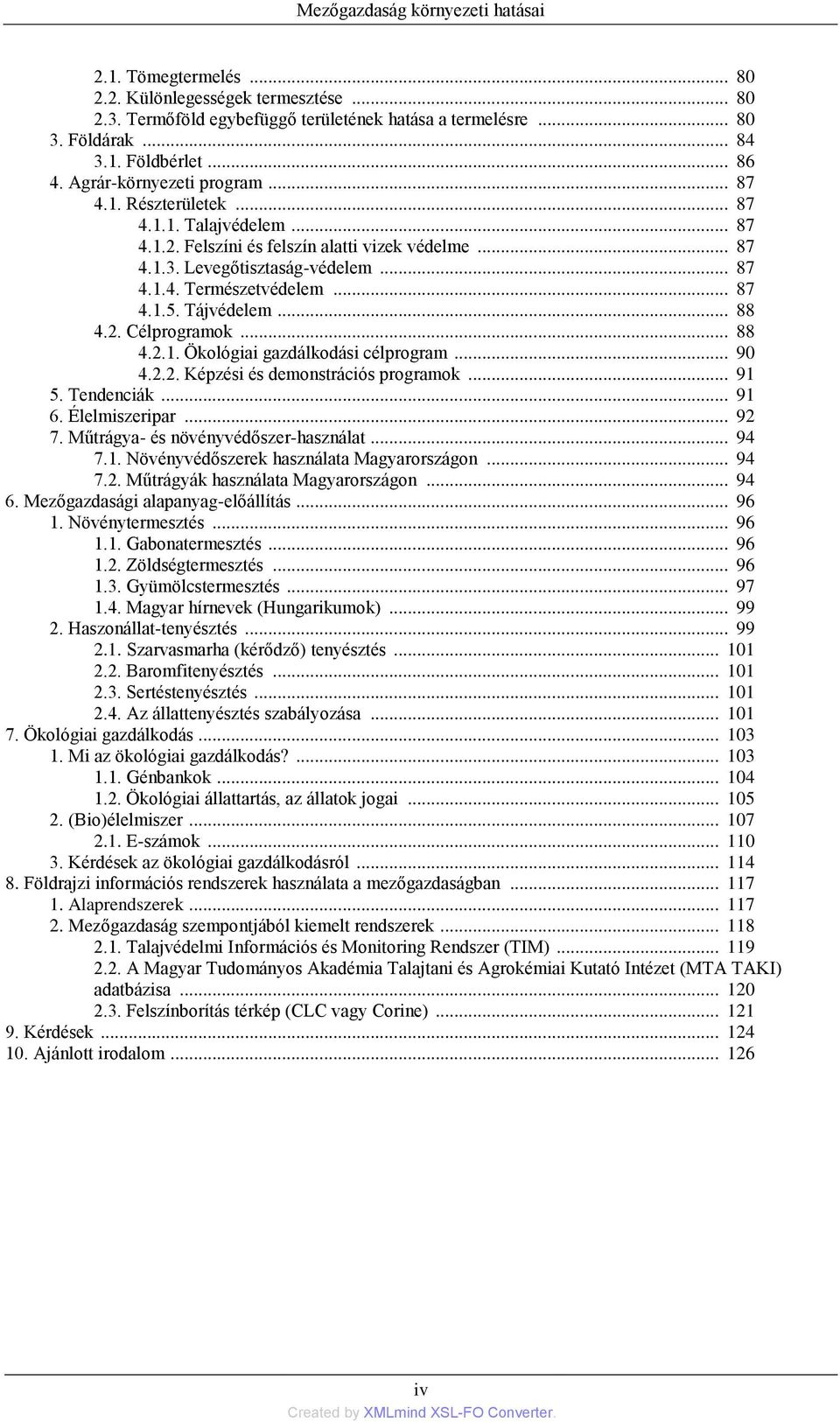 .. 87 4.1.5. Tájvédelem... 88 4.2. Célprogramok... 88 4.2.1. Ökológiai gazdálkodási célprogram... 90 4.2.2. Képzési és demonstrációs programok... 91 5. Tendenciák... 91 6. Élelmiszeripar... 92 7.