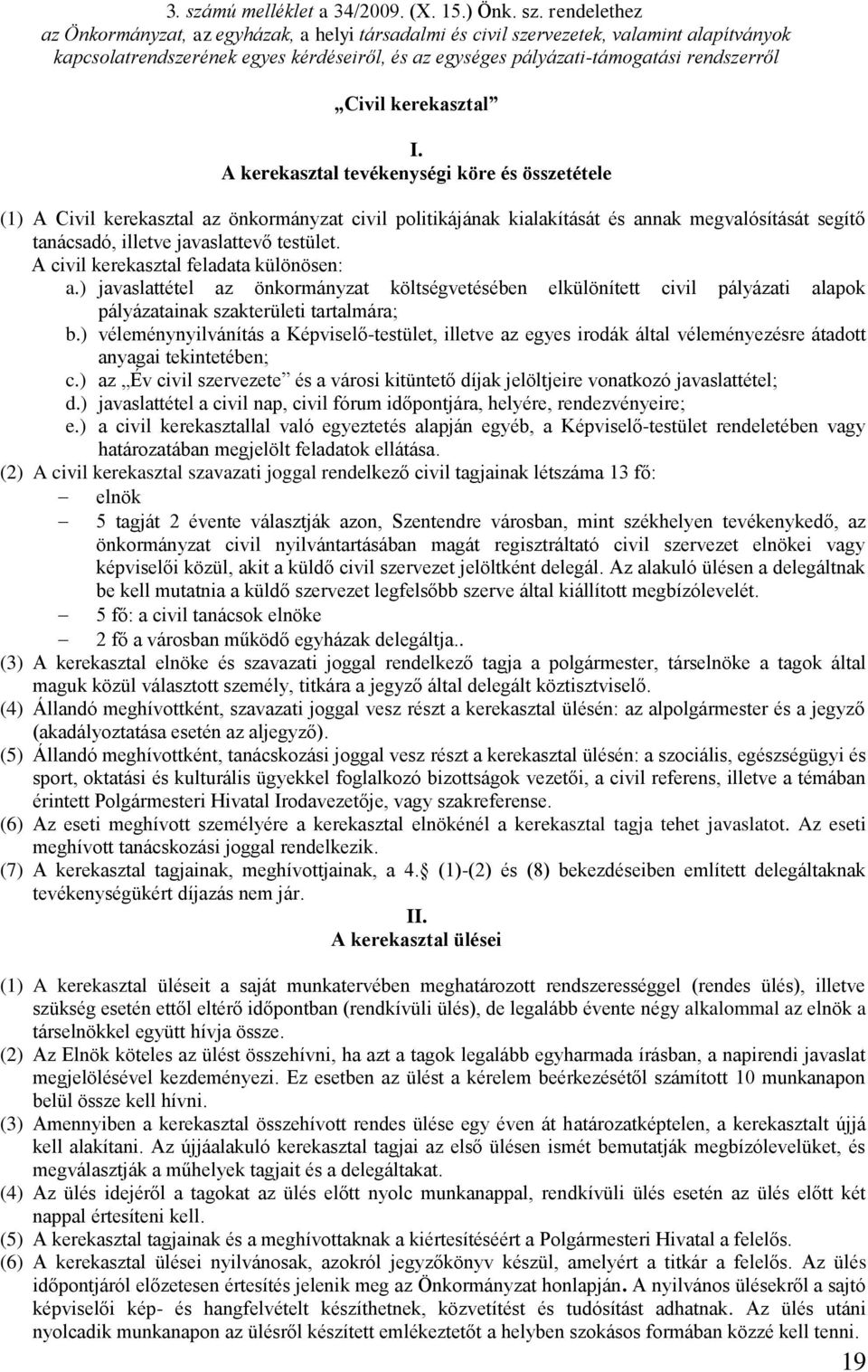 rendelethez az Önkormányzat, az egyházak, a helyi társadalmi és civil szervezetek, valamint alapítványok kapcsolatrendszerének egyes kérdéseiről, és az egységes pályázati-támogatási rendszerről Civil