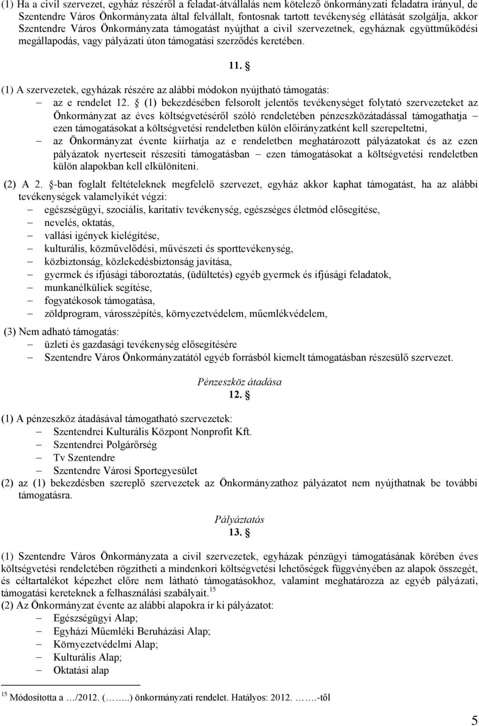 (1) A szervezetek, egyházak részére az alábbi módokon nyújtható támogatás: az e rendelet 12.