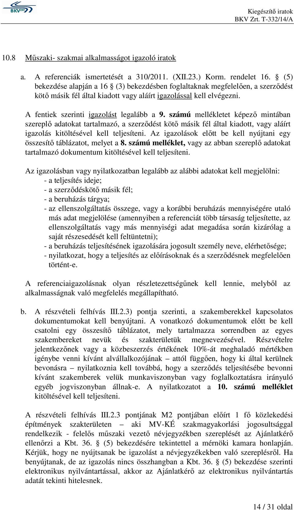 számú mellékletet képező mintában szereplő adatokat tartalmazó, a szerződést kötő másik fél által kiadott, vagy aláírt igazolás kitöltésével kell teljesíteni.