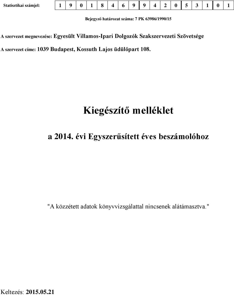 A szervezet címe: 1039 Budapest, Kossuth Lajos üdülőpart 108. Kiegészítő melléklet a 2014.