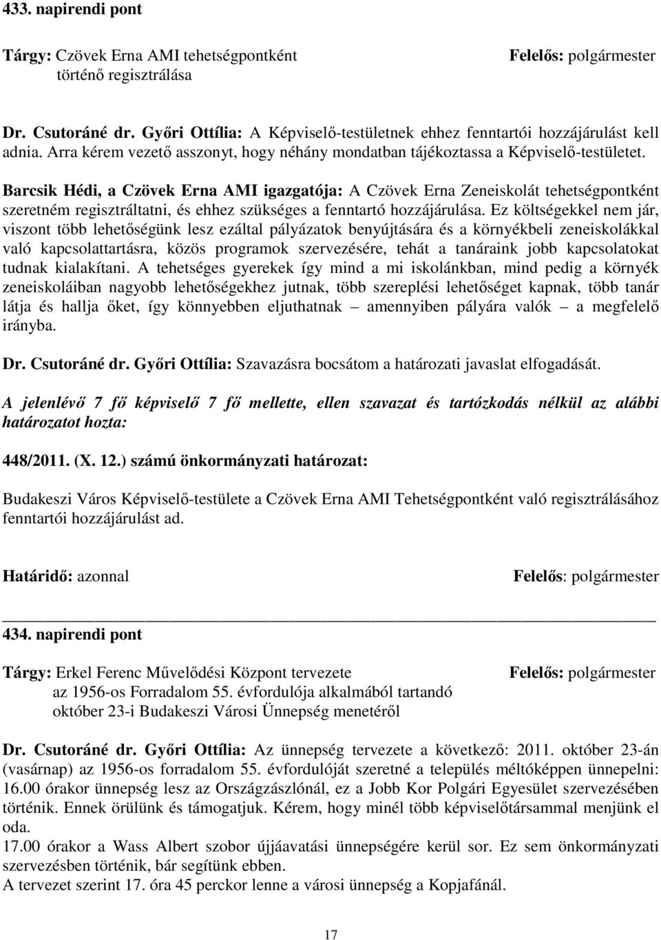 Barcsik Hédi, a Czövek Erna AMI igazgatója: A Czövek Erna Zeneiskolát tehetségpontként szeretném regisztráltatni, és ehhez szükséges a fenntartó hozzájárulása.