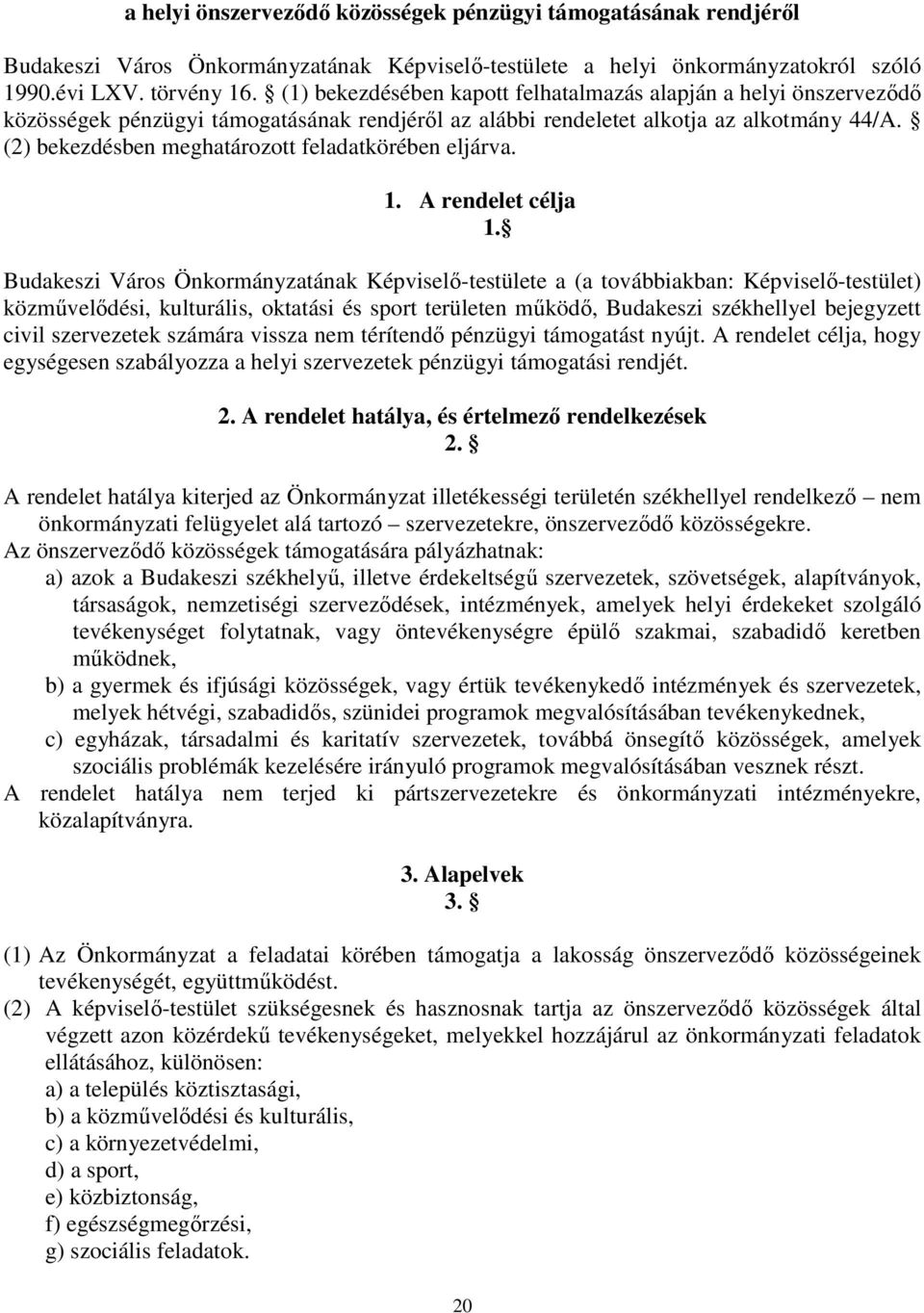 (2) bekezdésben meghatározott feladatkörében eljárva. 1. A rendelet célja 1.