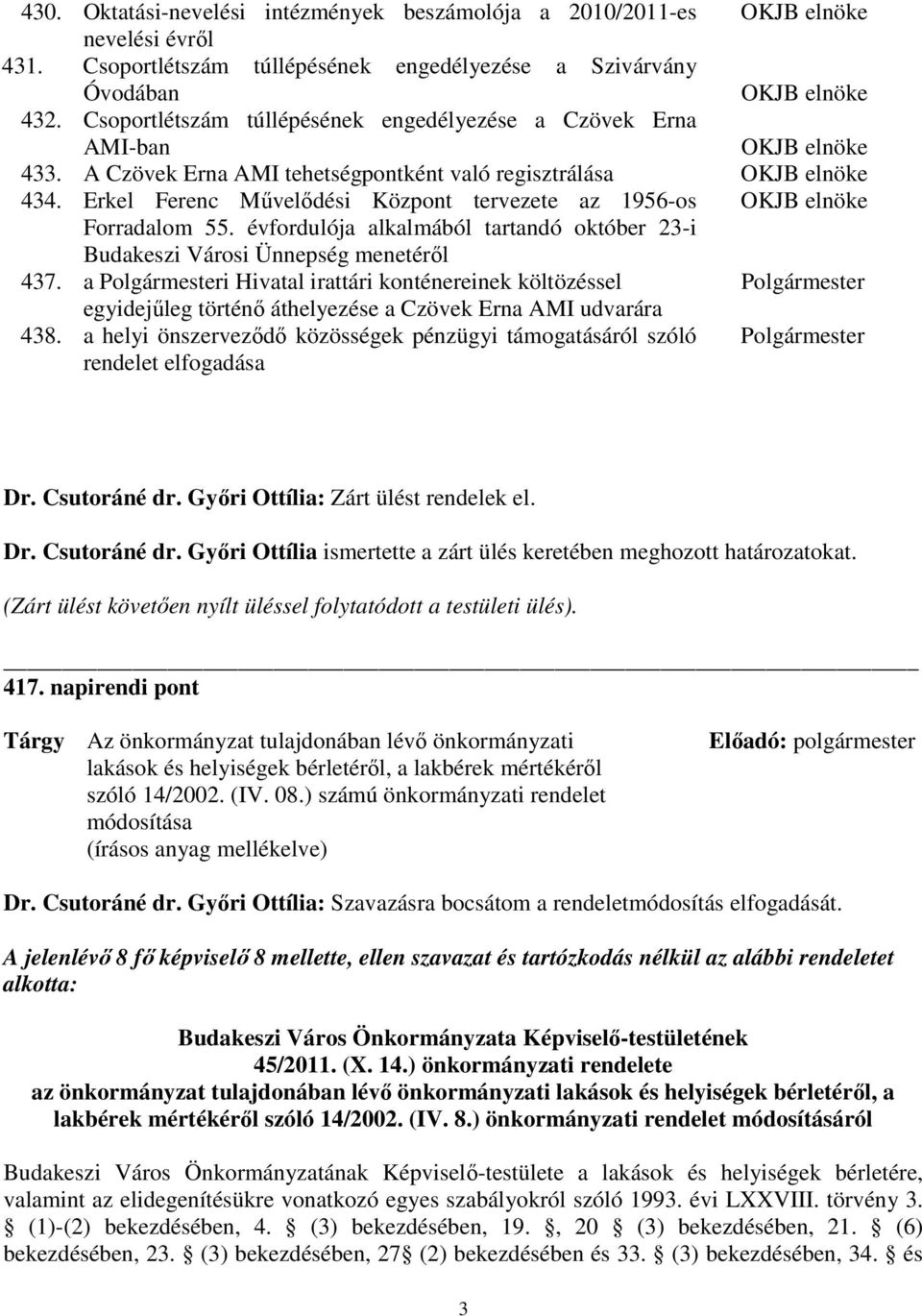 Erkel Ferenc Mővelıdési Központ tervezete az 1956-os OKJB elnöke Forradalom 55. évfordulója alkalmából tartandó október 23-i Budakeszi Városi Ünnepség menetérıl 437.