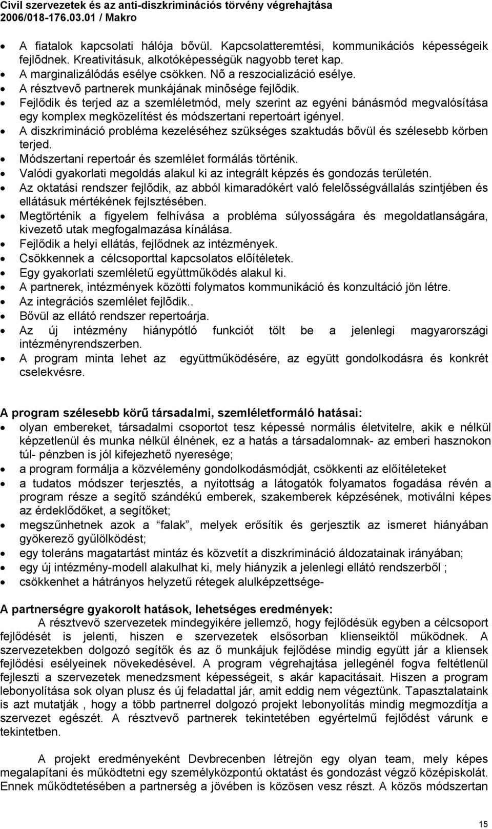 Fejlődik és terjed az a szemléletmód, mely szerint az egyéni bánásmód megvalósítása egy komplex megközelítést és módszertani repertoárt igényel.